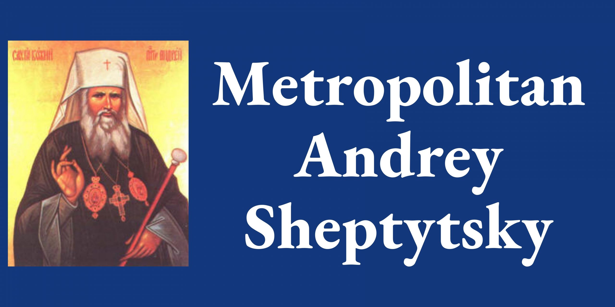 Metropolitan Andrey Sheptytsky