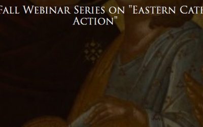 Fall Webinar Series on “Eastern Catholic Theology in Action”