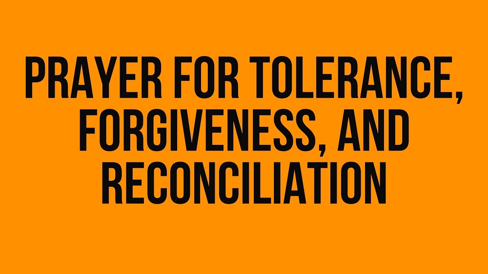 Prayer for Tolerance, Forgiveness, and Reconciliation