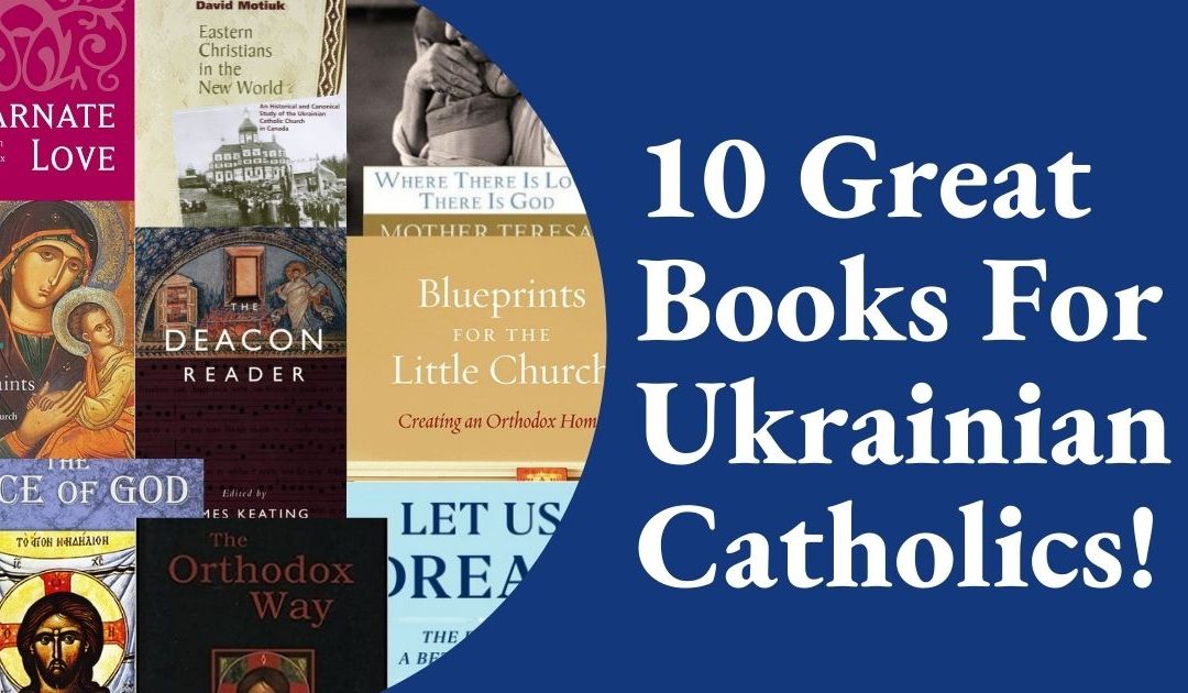 10 Great Books for Ukrainian Catholics to Read