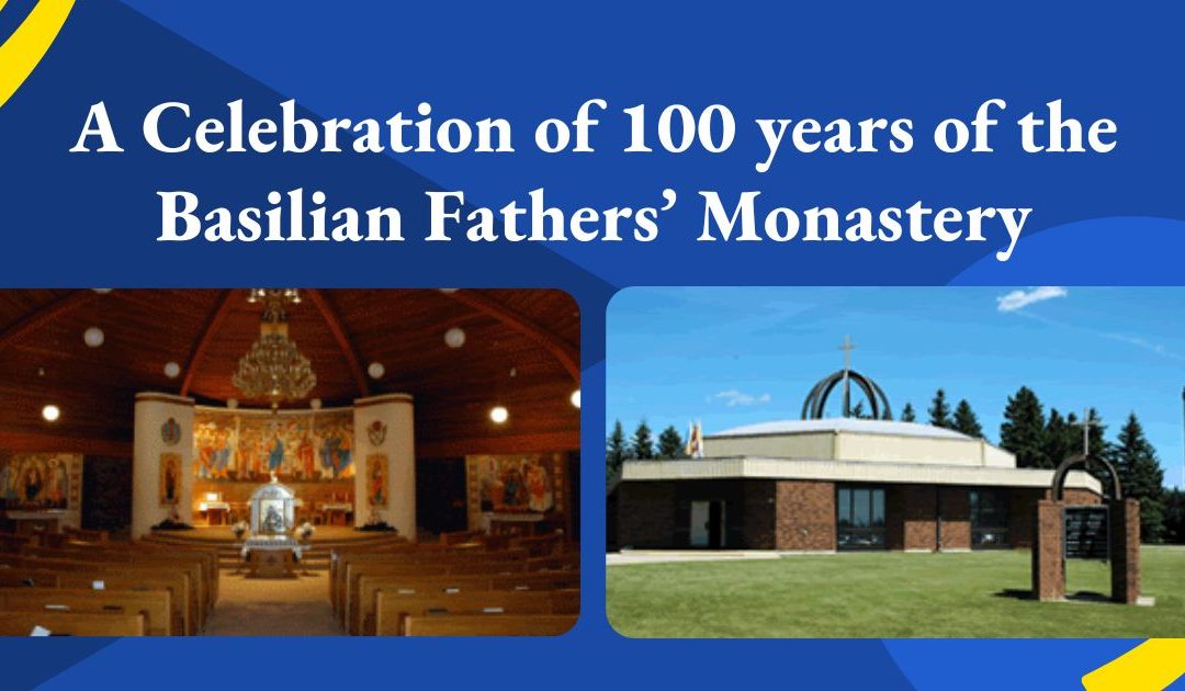 A Celebration of 100 years of the Basilian Fathers’ Monastery