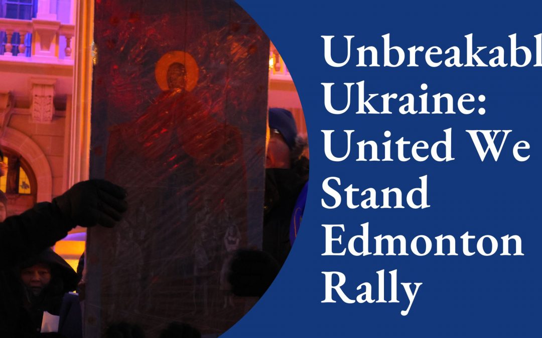 Unbreakable Ukraine: United We Stand Edmonton Rally