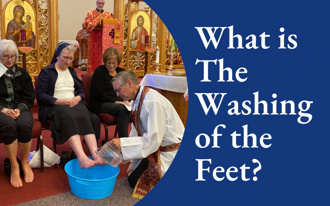 What is The Washing of the Feet in the Ukrainian Catholic Tradition?