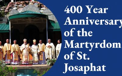 100 Year Anniversary of the Basilian Fathers Monastery & 400th Year Anniversary of the Martyrdom of St. Josaphat