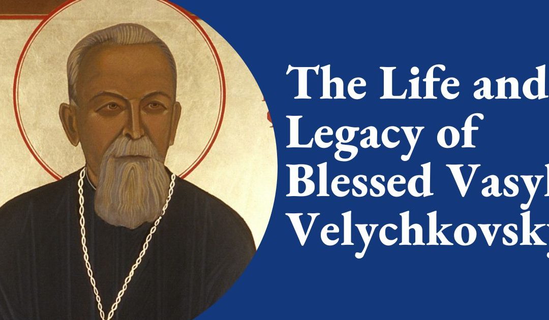 The Life and Legacy of Bishop Vasyl Velychkovsky