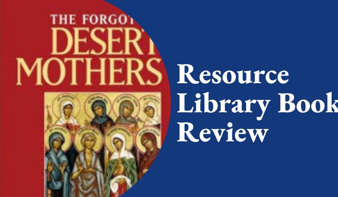 The Forgotten Desert Mothers: Discovering the Wisdom of Early Christian Women