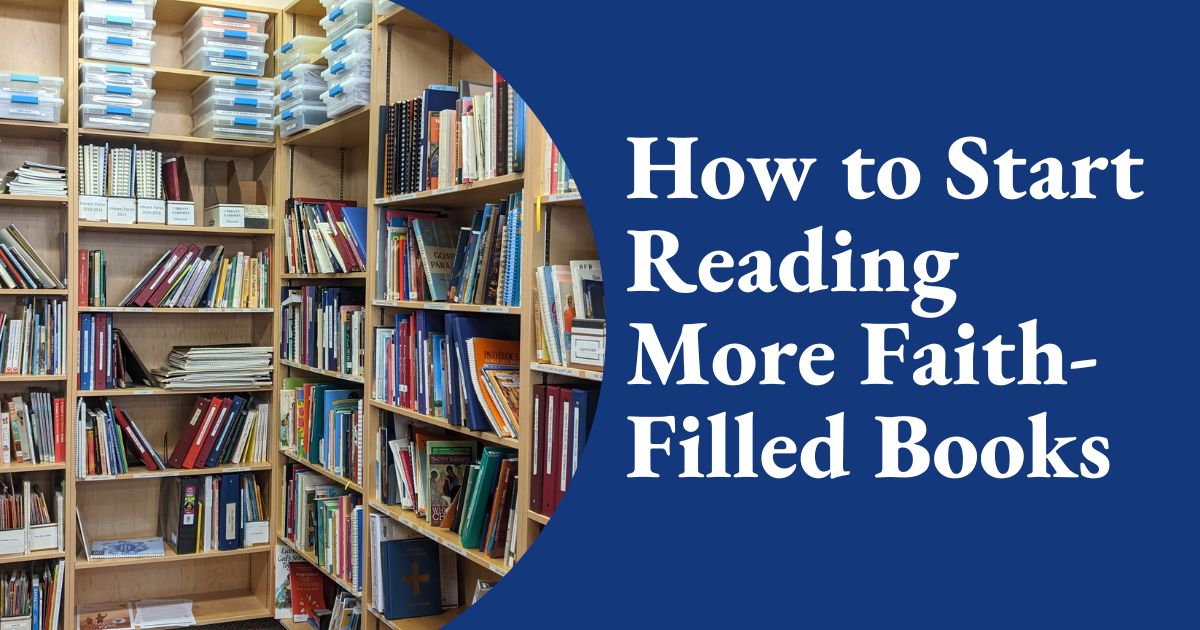 How to Start Reading More Faith-Filled Books