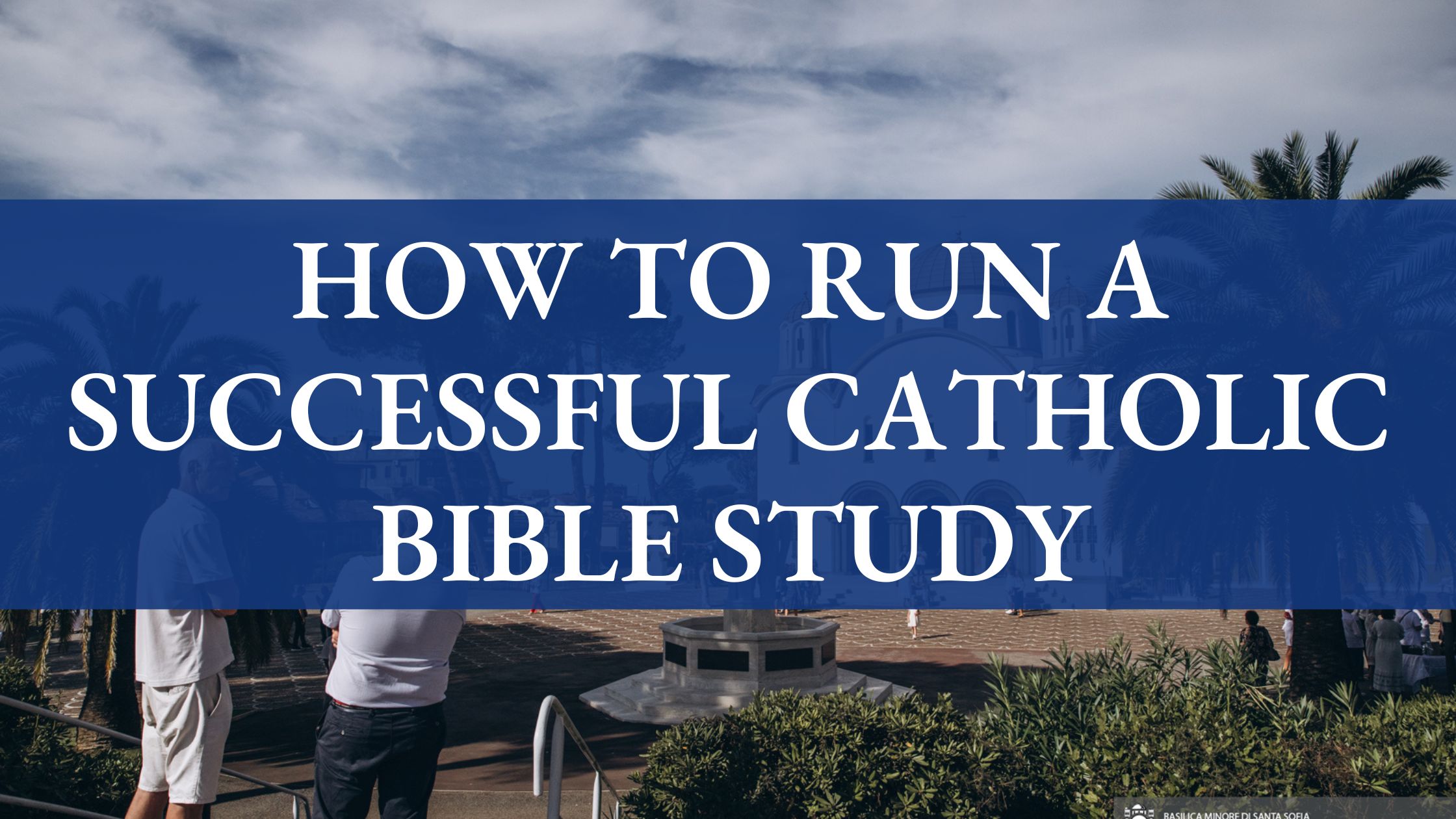 How to Run a Successful Catholic Bible Study